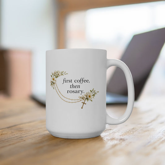 First Coffee Then Rosary Ceramic Mug — Catholic Coffee Cup (15oz)