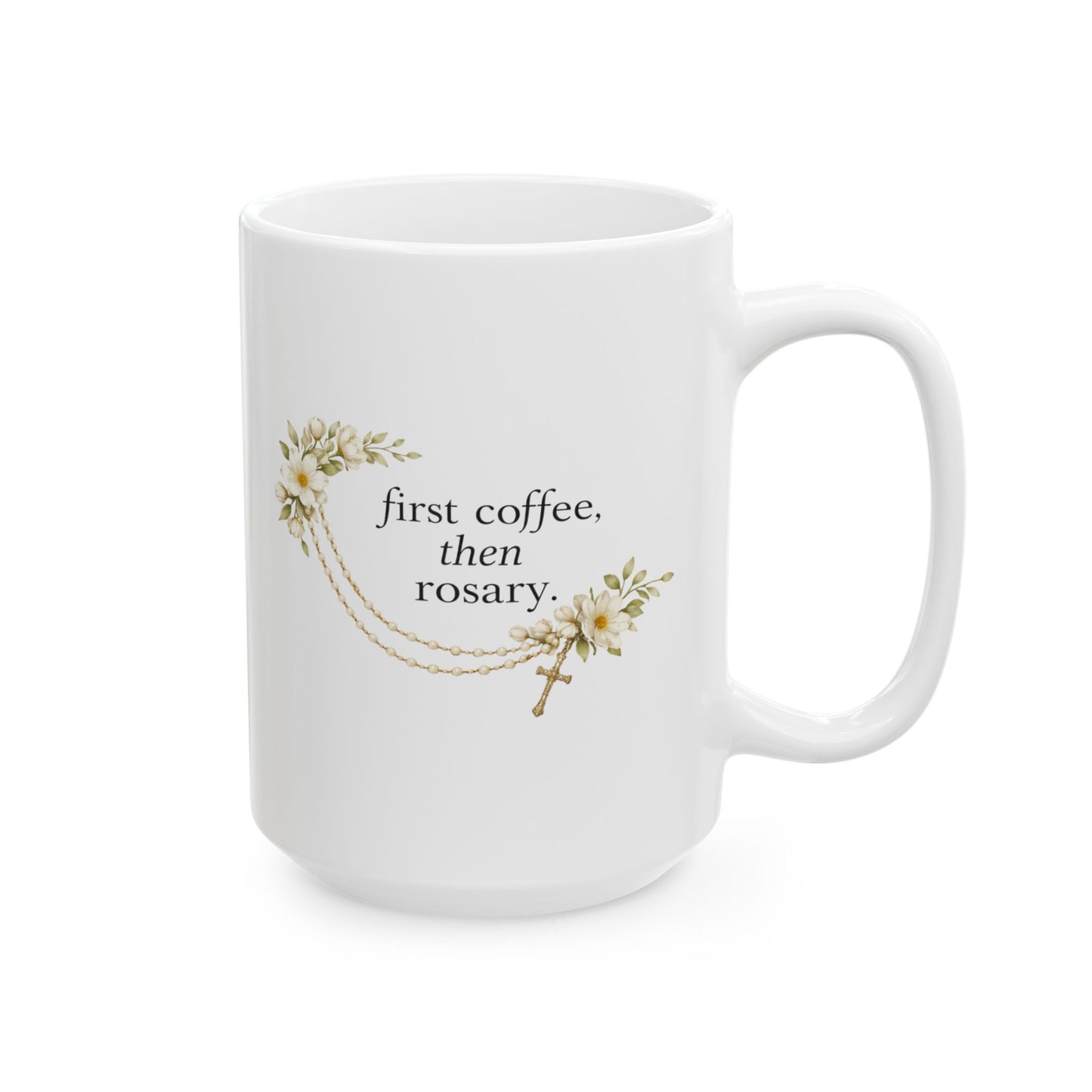 First Coffee Then Rosary Ceramic Mug — Catholic Coffee Cup (15oz)