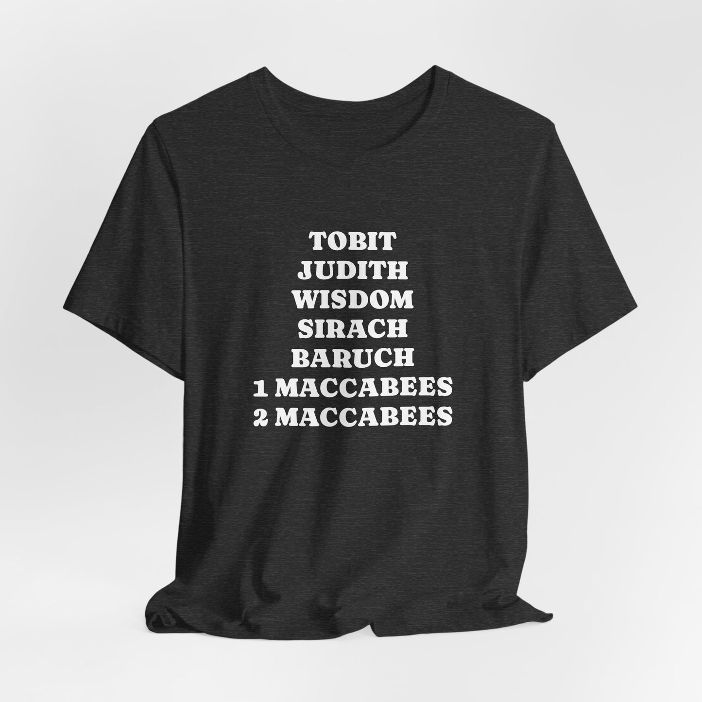 Deuterocanonical Books Shirt – Tobit Judith Wisdom Sirach Baruch 1 & 2 Maccabees Catholic T-Shirt