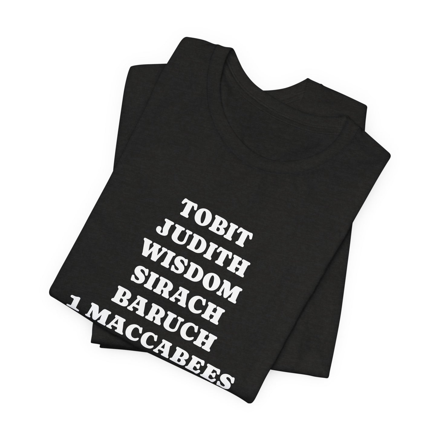 Deuterocanonical Books Shirt – Tobit Judith Wisdom Sirach Baruch 1 & 2 Maccabees Catholic T-Shirt