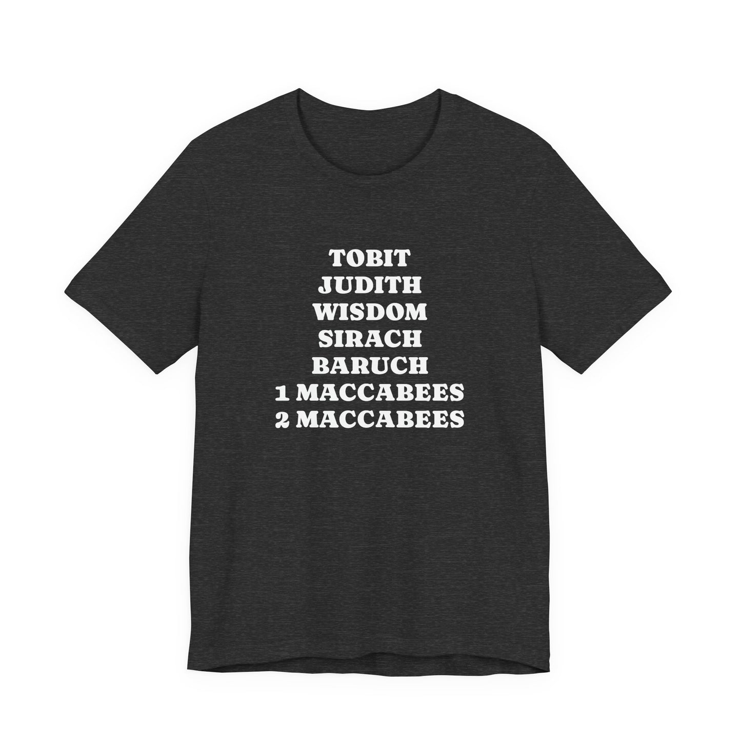 Deuterocanonical Books Shirt – Tobit Judith Wisdom Sirach Baruch 1 & 2 Maccabees Catholic T-Shirt