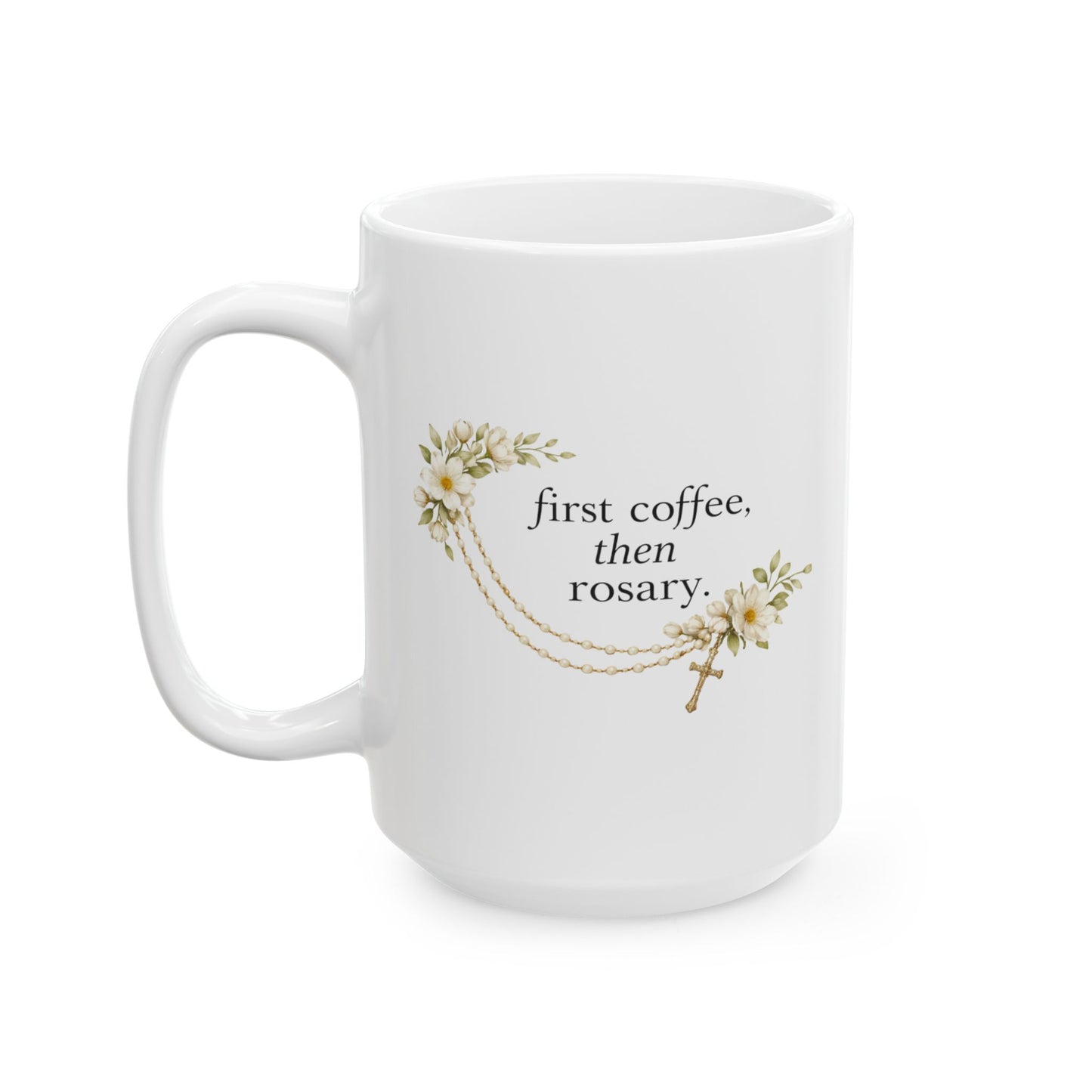 First Coffee Then Rosary Ceramic Mug — Catholic Coffee Cup (15oz)