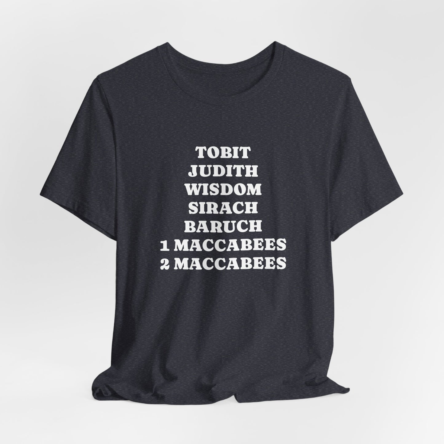 Deuterocanonical Books Shirt – Tobit Judith Wisdom Sirach Baruch 1 & 2 Maccabees Catholic T-Shirt
