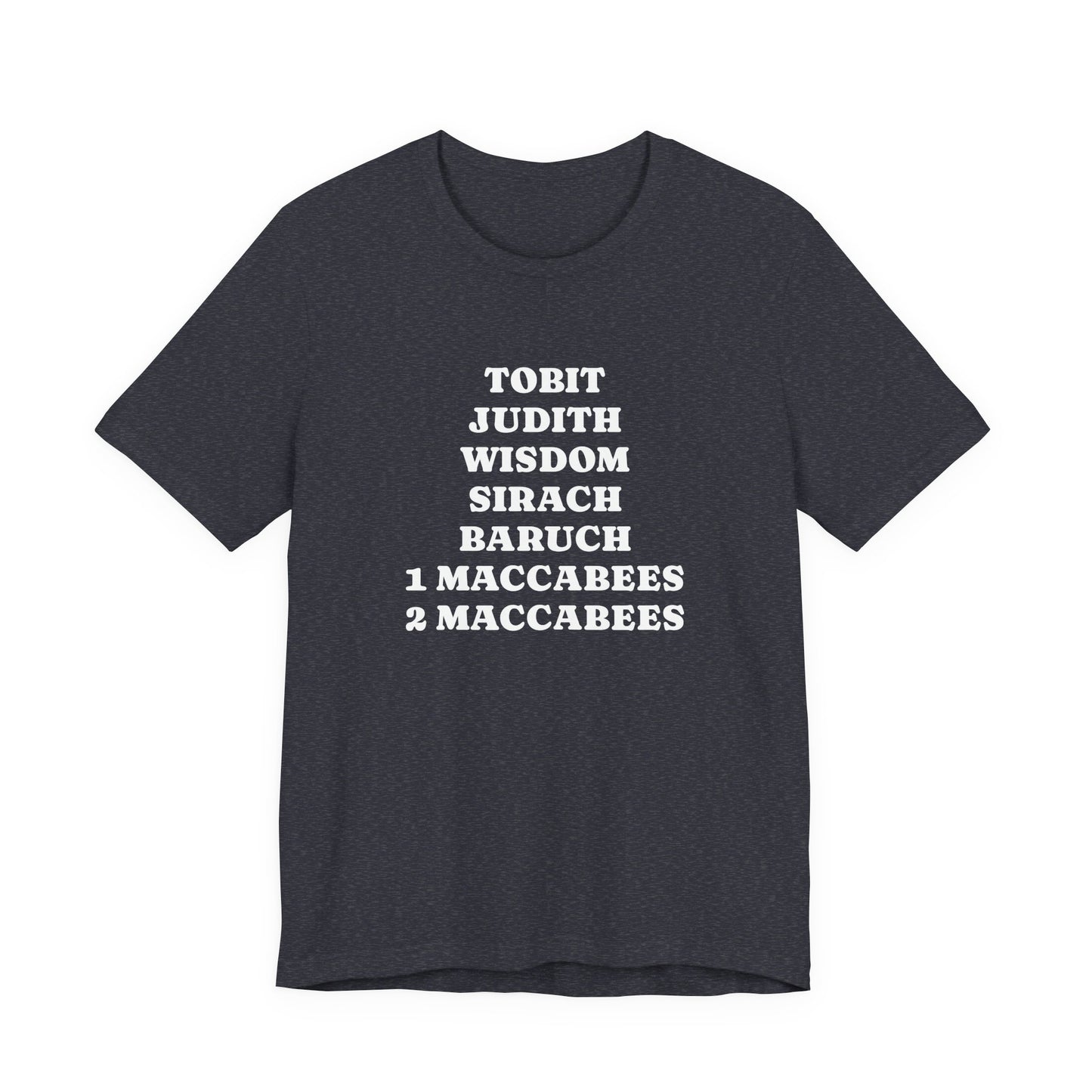 Deuterocanonical Books Shirt – Tobit Judith Wisdom Sirach Baruch 1 & 2 Maccabees Catholic T-Shirt
