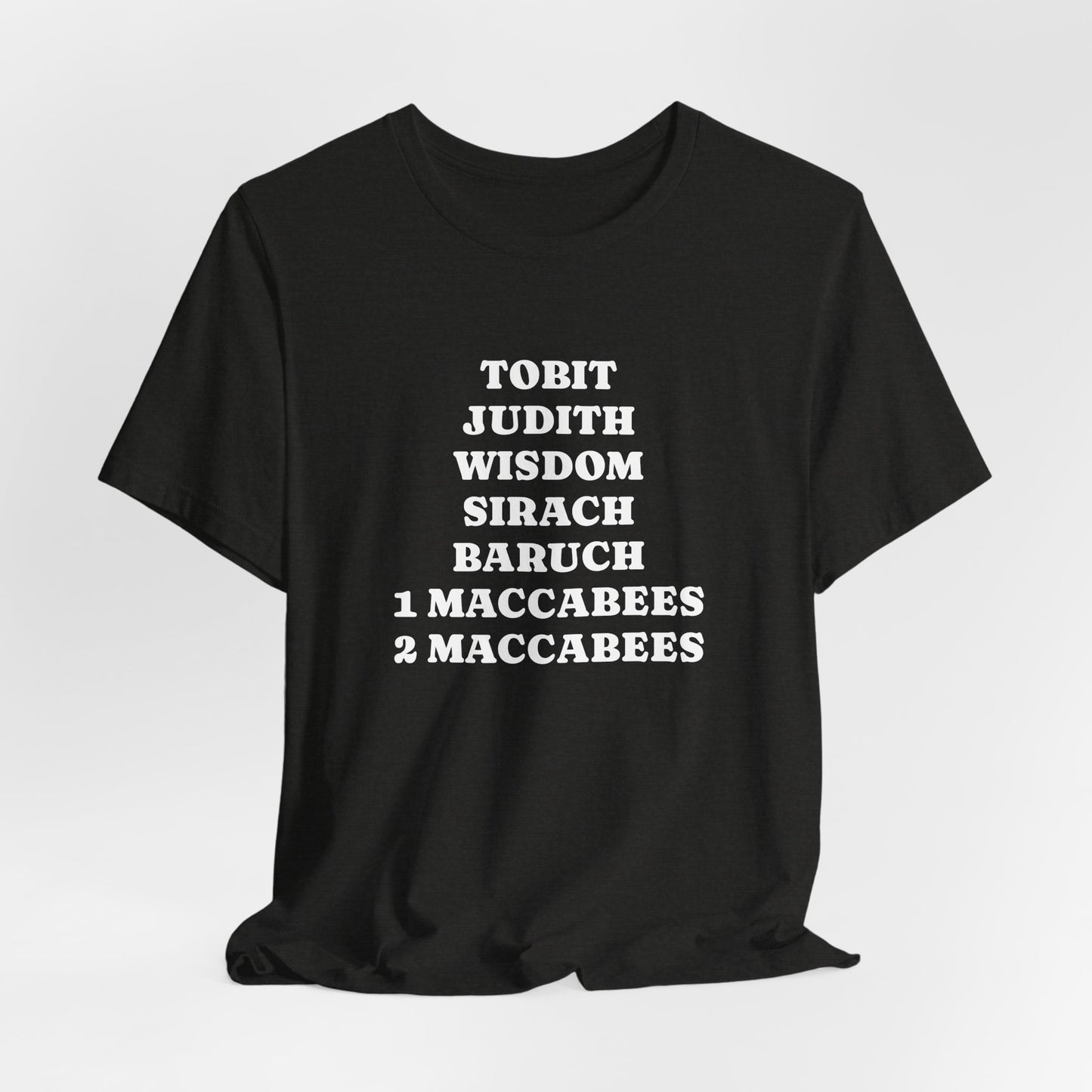 Deuterocanonical Books Shirt – Tobit Judith Wisdom Sirach Baruch 1 & 2 Maccabees Catholic T-Shirt