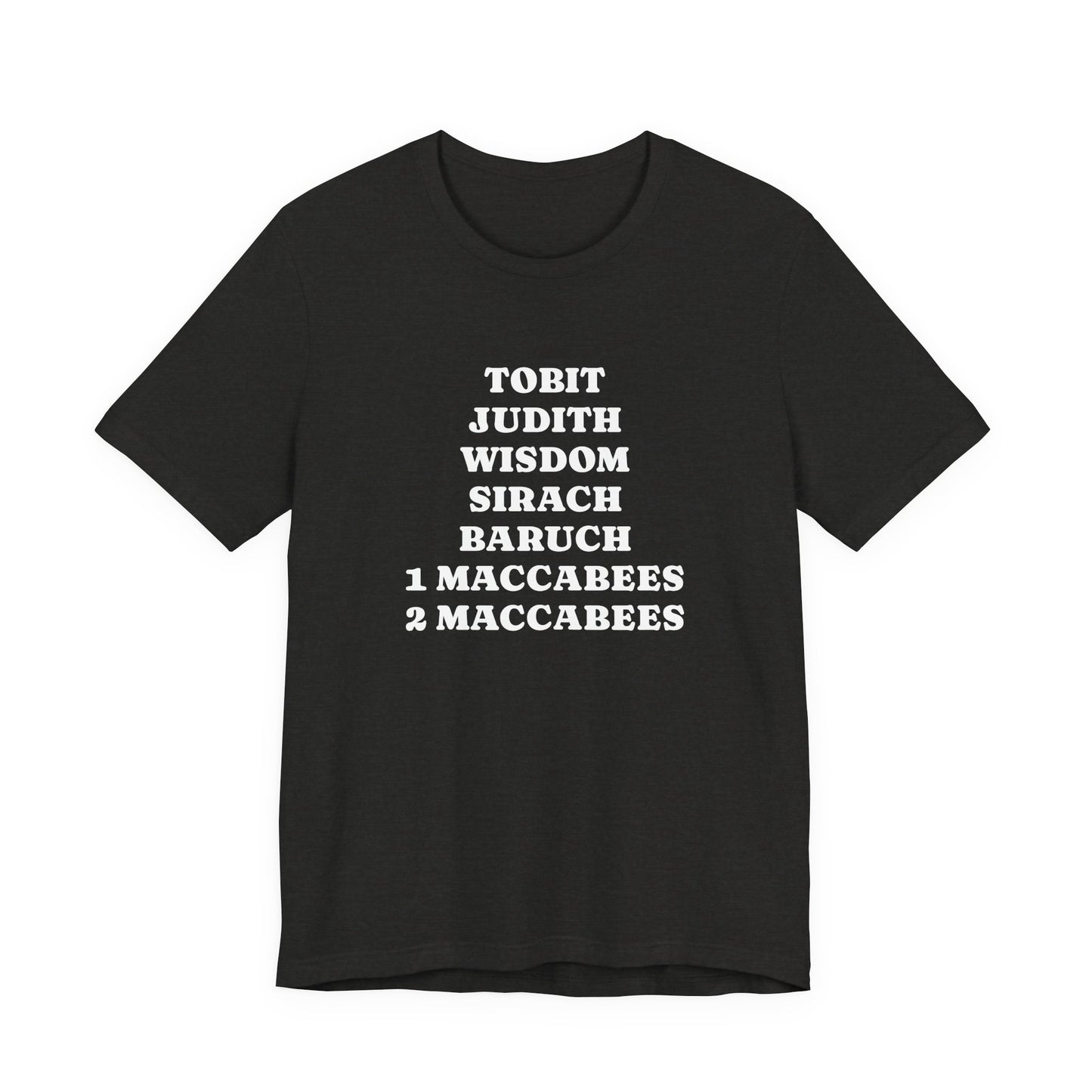 Deuterocanonical Books Shirt – Tobit Judith Wisdom Sirach Baruch 1 & 2 Maccabees Catholic T-Shirt